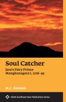 Soul catcher : Java's fiery Prince Mangkunagara I, 1726-95 /