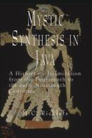 Mystic synthesis in Java : a history of Islamization from the fourteenth to the early nineteenth centuries /