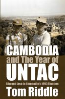 Cambodia and the year of UNTAC life and love in Cambodia's 1993 election /