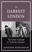 In Darkest London : The Gothic Cityscape in Victorian Literature.