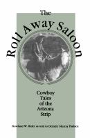 The Roll Away Saloon : cowboy tales of the Arizona strip /