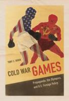 Cold war games propaganda, the Olympics, and U.S. foreign policy /