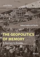 The Geopolitics of Memory : A Journey to Bosnia.