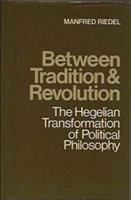 Between tradition and revolution : the Hegelian transformation of political philosophy /