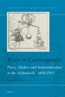 Trials of convergence prices, markets and industrialization in the Netherlands, 1800-1913 /