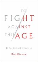 To fight against this age : on fascism and humanism /