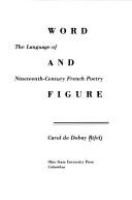 Word and figure : the language of nineteenth-century French poetry /