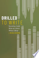 Drilled to write : becoming a cadet writer at a senior military college /