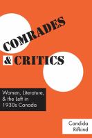 Comrades and critics women, literature and the Left in 1930s Canada /
