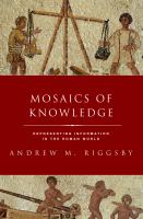 Mosaics of knowledge : representing information in the Roman world /