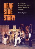 Deaf side story : deaf Sharks, hearing Jets, and a classic American musical /