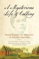 A mysterious life and calling from slavery to ministry in South Carolina /