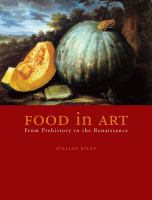 Food in Art : From Prehistory to the Renaissance.