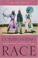 Confronting race : women and Indians on the frontier, 1815-1915 /