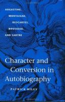 Character and conversion in autobiography : Augustine, Montaigne, Descartes, Rousseau, and Sartre /