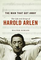 The man that got away : the life and songs of Harold Arlen /