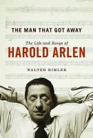 The man that got away the life and songs of Harold Arlen /