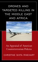 Drones and targeted killing in the Middle East and Africa an appraisal of American counterterrorism policies /