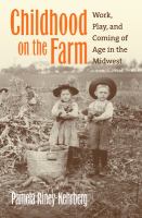 Childhood on the farm : work, play, and coming of age in the Midwest /