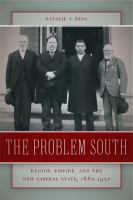 The Problem South : Region, Empire, and the New Liberal State, 1880-1930.