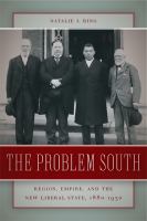 The problem South region, empire, and the new liberal state, 1880-1930 /