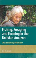 Fishing, foraging and farming in the Bolivian Amazon on a local society in transition /