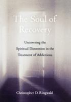 The soul of recovery : uncovering the spiritual dimension in the treatment of addictions /