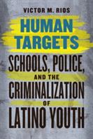 Human targets : schools, police, and the criminalization of Latino youth /