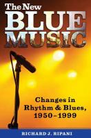 The new blue music : changes in rhythm & blues, 1950-1999 /