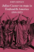 Julius Caesar on stage in England and America, 1599-1973 /