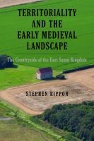 Territoriality and the early medieval landscape : the countryside of the East Saxon kingdom /