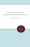 The Duke's province : a study of New York politics and society, 1664-1691 /