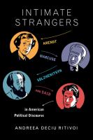 Intimate strangers Arendt, Marcuse, Solzhenitsyn, and Said in American political discourse /