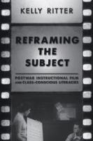 Reframing the subject postwar instructional film and class-conscious literacies /