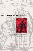 The reformation of the keys confession, conscience, and authority in sixteenth-century Germany /