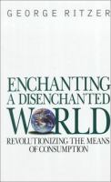 Enchanting a disenchanted world : revolutionizing the means of consumption /