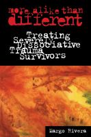 More Alike Than Different : Treating Severely Dissociative Trauma Survivors.