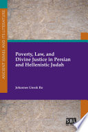 Poverty, law, and divine justice in Persian and Hellenistic Judah /