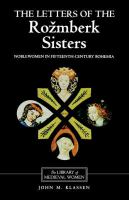 The letters of the Rožmberk sisters : noblewomen in fifteenth-century Bohemia : translated from Czech and German with introduction, notes and interpretive essay /