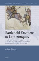 Battlefield emotions in late antiquity a study of fear and motivation in Roman military treatises /