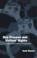 Due process and victims' rights : the new law and politics of criminal justice /