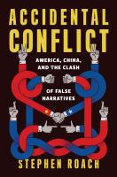 Accidental conflict : America, China, and the clash of false narratives /