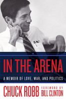 In the arena a memoir of love, war, and politics /