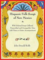 Hispanic folk songs of New Mexico : with selected songs collected, transcribed & arranged for voice and piano or guitar accompaniment /