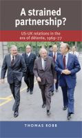 A strained partnership? US-UK relations in the era of dé́tente, 1969-77 /