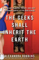 The geeks shall inherit the Earth : popularity, quirk theory, and why outsiders thrive after high school /