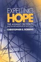 Expelling hope : the assualt on youth and the militarization of schooling /