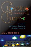 Crossing through Chueca : lesbian literary culture in queer Madrid /