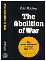 The abolition of war : the "Peace Movement" in Britain, 1914-1919 /