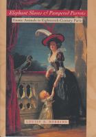 Elephant slaves and pampered parrots exotic animals in eighteenth-century Paris /